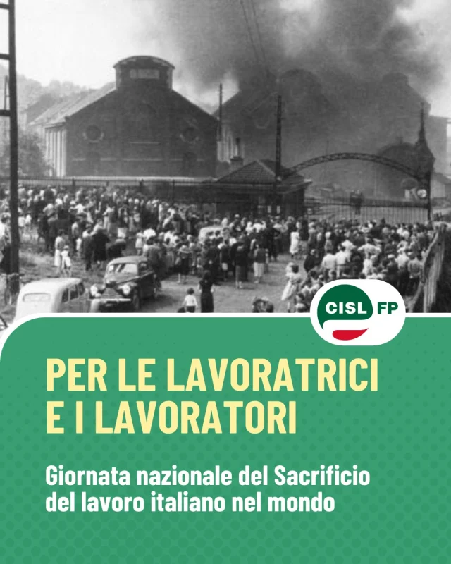 Ogni diritto conquistato nasce anche dalla memoria di chi ha pagato il prezzo più alto.

Nella Giornata nazionale del Sacrificio del lavoro italiano nel mondo ricordiamo i 136 minatori italiani che persero la vita nella tragedia di Marcinelle e, con loro, tutte le lavoratrici e i lavoratori che hanno perso la vita nello svolgimento del proprio lavoro.

Una ricorrenza che rinnova un impegno attuale: difendere la dignità del lavoro, promuovere la cultura della sicurezza e rafforzare tutele sempre più efficaci. Perché nessun lavoro può dirsi davvero dignitoso se non è anche sicuro.

#CislFP #Marcinelle #SicurezzaSulLavoro #DignitàDelLavoro