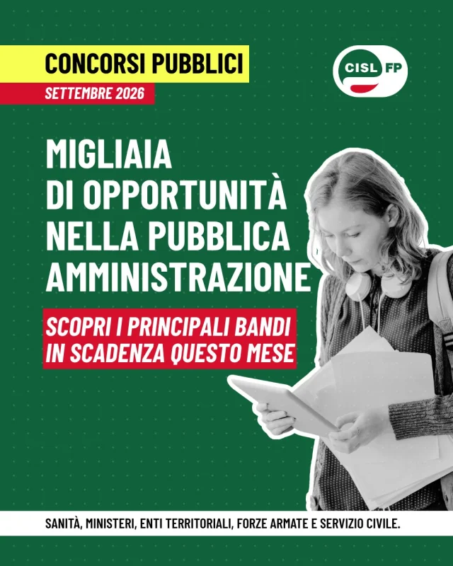 Cerchi un'opportunità nella Pubblica Amministrazione?

Anche a settembre sono numerosi i concorsi in scadenza tra Ministeri, Enti Locali, Sanità e Forze Armate, con opportunità per profili e titoli di studio diversi.

Tra le principali selezioni del mese ci sono il concorso RIPAM Coesione Sud, le opportunità nelle Regioni e negli enti locali e diversi bandi per il personale sanitario.

Scorri il carosello per conoscere i principali bandi e le relative scadenze.

Se sei iscritto alla CISL FP, nell'Area Riservata trovi anche percorsi di formazione e preparazione dedicati ai concorsi.

#CislFP #ConcorsiPubblici #LavoroPubblico