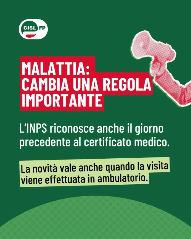 Dal 4 settembre 2026 l’INPS riconosce la tutela previdenziale anche per il giorno immediatamente precedente alla redazione del certificato medico, anche quando la visita viene effettuata in ambulatorio.

La novità riguarda il caso in cui, ad esempio, una lavoratrice o un lavoratore si ammali un giorno e venga visitato dal medico il giorno successivo: se il medico indica nel certificato la giornata precedente come data di inizio della malattia, questa può essere riconosciuta ai fini della tutela previdenziale.

Restano alcuni limiti: il giorno precedente non può essere un sabato, una domenica o un festivo infrasettimanale e non può essere anteriore di oltre un giorno rispetto alla data del certificato.

Una modifica che tiene conto delle difficoltà di accesso alla medicina territoriale e punta a garantire una tutela più uniforme per chi si trova in malattia.

Scorri il carosello per capire cosa cambia e come funziona.

#CislFP #Malattia #INPS #Diritti #LavoroPubblico