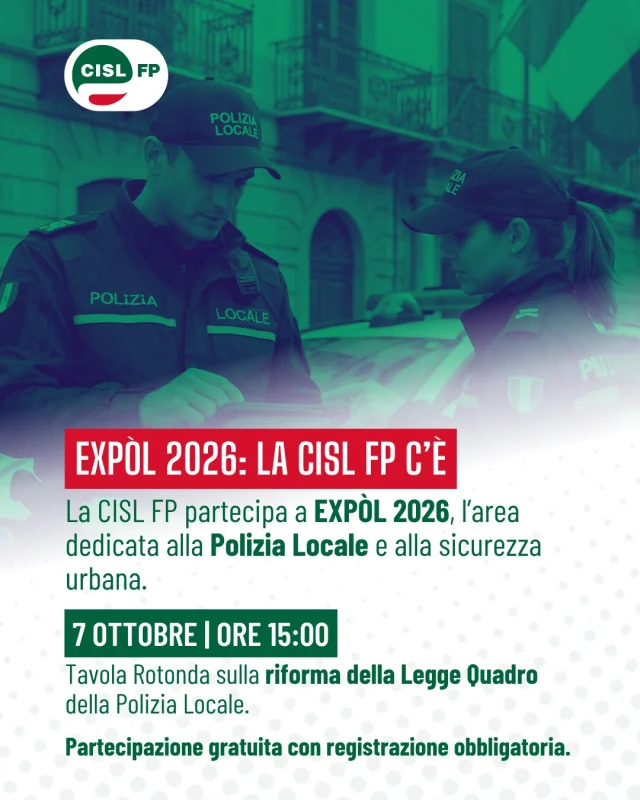 La CISL FP partecipa a EXPÒL 2026, l’area di URBAN TECH dedicata alla Polizia Locale e alla sicurezza urbana, in programma a BolognaFiere il 7 e 8 ottobre.

Un appuntamento importante per il comparto, con una Tavola Rotonda dedicata alla riforma della Legge Quadro della Polizia Locale, in programma mercoledì 7 ottobre dalle 15:00 alle 16:00, e un ricco programma di momenti formativi su temi di attualità, dal Codice della Strada alla Polizia Giudiziaria, dalla Sicurezza Urbana alla Polizia Ambientale.

La CISL FP sarà presente con un proprio desk informativo e invita tutte le colleghe e i colleghi della Polizia Locale a partecipare a questa occasione di confronto e formazione.

La partecipazione è gratuita, con registrazione obbligatoria.

👉 Registrati: [https://ticket.urbantech.show/index.php?lang=it](https://ticket.urbantech.show/index.php?lang=it)

Per il programma completo delle sessioni formative:
👉 [https://iuspol.it/Home/Expol2026](https://iuspol.it/Home/Expol2026)

#CislFP #PoliziaLocale #EXPOL2026 #UrbanTech2026 #Formazione #SicurezzaUrbana #LavoroPubblico