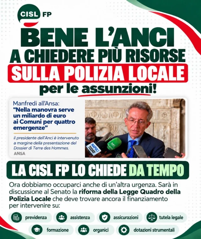 POLIZIA LOCALE: BENE LA RICHIESTA DI ANCI DI RISORSE PER ASSUNZIONI MA ORA SERVE INTERVENIRE SULLA RIFORMA

L’ANCI chiede 1,5 miliardi di euro per sostenere gli #EntiLocali e affrontare alcune delle principali emergenze, tra cui il rafforzamento della Polizia Locale.

Per la CISL FP la richiesta di maggiori finanziamenti per le assunzioni è positiva. Ma c’è un punto decisivo: sarà discussa al #Senato la tanto attesa riforma della polizia locale che ha bisogno di risorse certe per accompagnare una riforma vera e concreta.

Servono decreti attuativi capaci di intervenire sulle questioni che incidono realmente sulla vita professionale delle lavoratrici e dei lavoratori:

✅ previdenza
✅ assistenza
✅ assicurazioni
✅ tutela legale
✅ formazione
✅ organici
✅ dotazioni strumentali

Se vogliamo una #PoliziaLocale più forte, moderna e capace di rispondere alle esigenze delle comunità, servono investimenti strutturali.

La CISL FP continuerà a sollecitare le Istituzioni affinché restituiscano risposte concrete per chi ogni giorno lavora sulle strade e nei territori al servizio dei cittadini.

📲 Condividi se anche tu pensi che la riforma debba essere accompagnata dalle risorse necessarie.